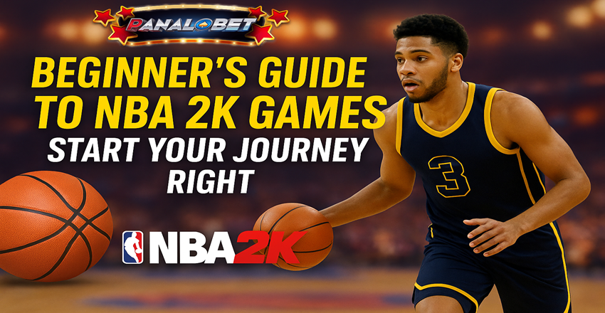 Beginner’s Guide to NBA 2K Games – Play & Win with Panalobet