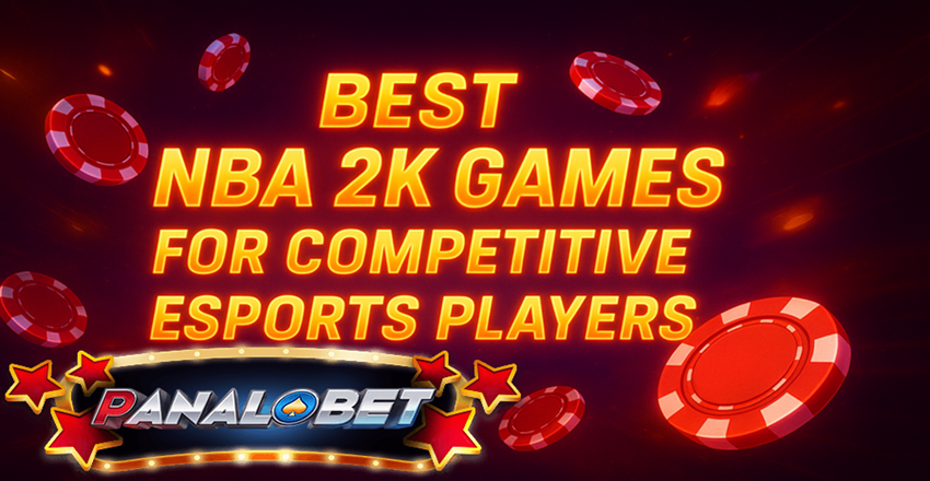 Best NBA 2K Games for Esports Players on Panalobet