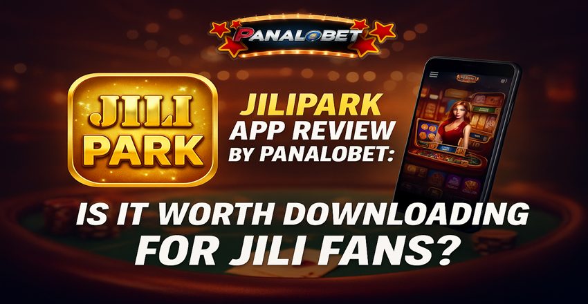 Jilipark App Review by Panalobet: Is It Worth Downloading for JILI Fans?