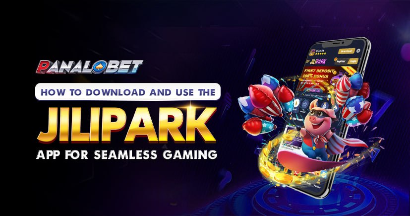 How to Download Jilipark App for Seamless Gaming | Panalobet