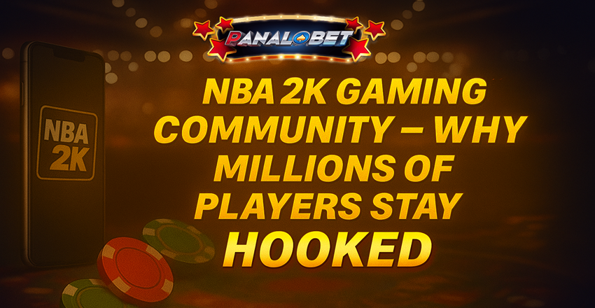 NBA 2K Community & Panalobet: Why Players Stay Hooked