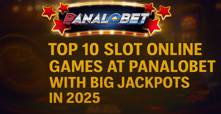 Top 10 Panalobet Slot Games with Huge Jackpots in 2025