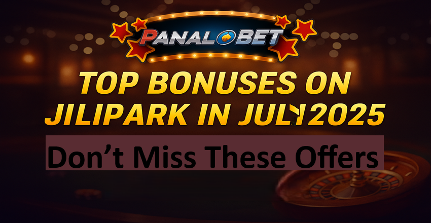 Top JiliPark Bonuses You Must Claim in July 2025