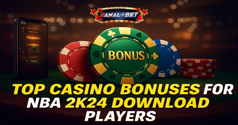 Top Casino Bonuses for NBA 2K24 Players | Panalobet