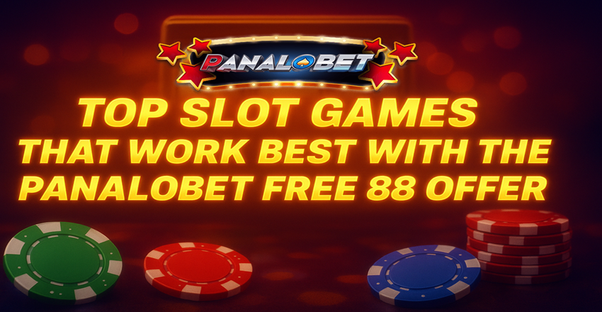 Best Slot Games for Maximizing the Panalobet Free 88 Offer