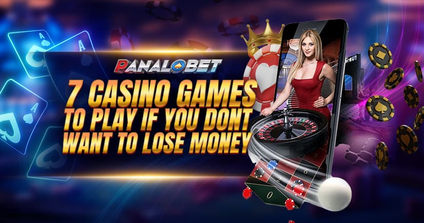 7 Casino Games to Play If You Don't Want to Lose Money