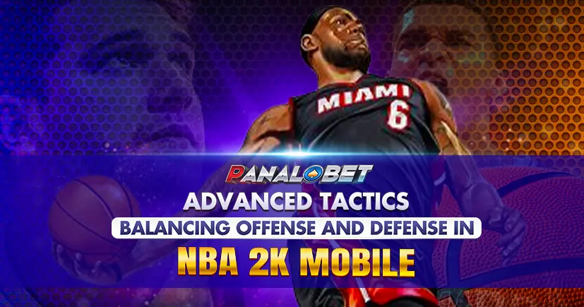 Advanced Tactics for Balancing Offense and Defense in NBA 2K Mobile