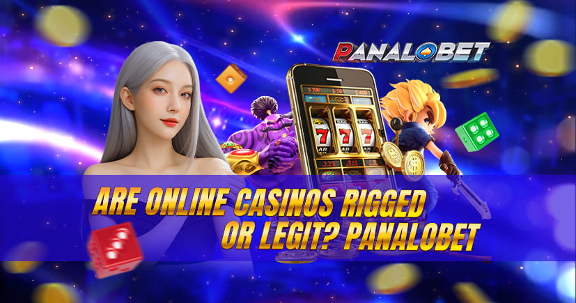 Are Online Casinos Rigged or Legit? PANALOBET