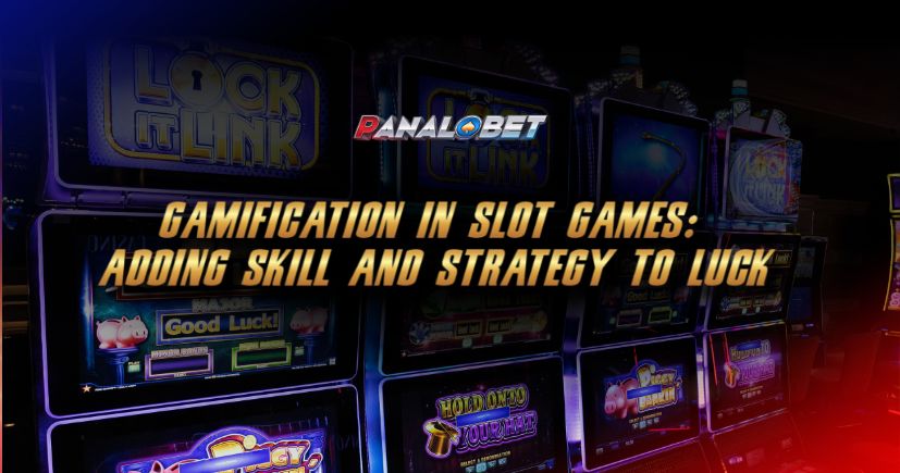 Gamification in Slot Games: Adding Skill and Strategy to Luck