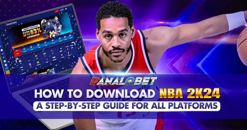 How to NBA 2K24 Download | A Step-by-Step Guide for All Platforms