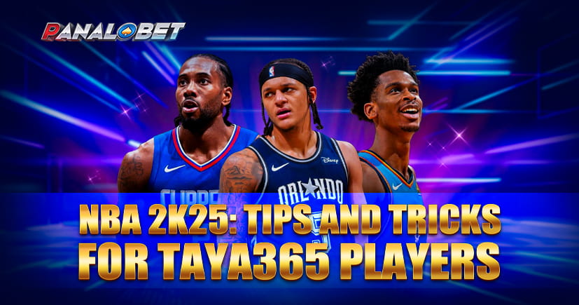 NBA 2K25 Tips and Tricks for Taya365 Players