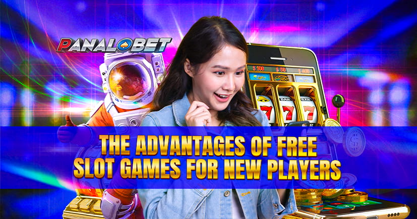 The Advantages of Free Slot Games for New Players