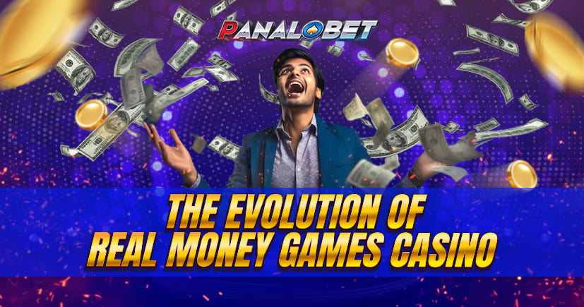 The Evolution of Real Money Casino Games