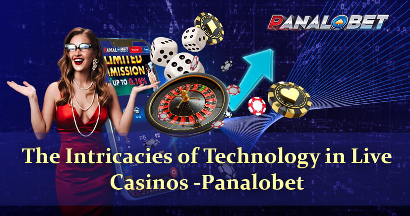 The Intricacies of Technology in Live Casinos - Panalobet