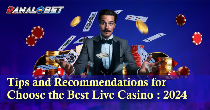 Tips and Recommendations for Choose the Best Live Casino : 2024