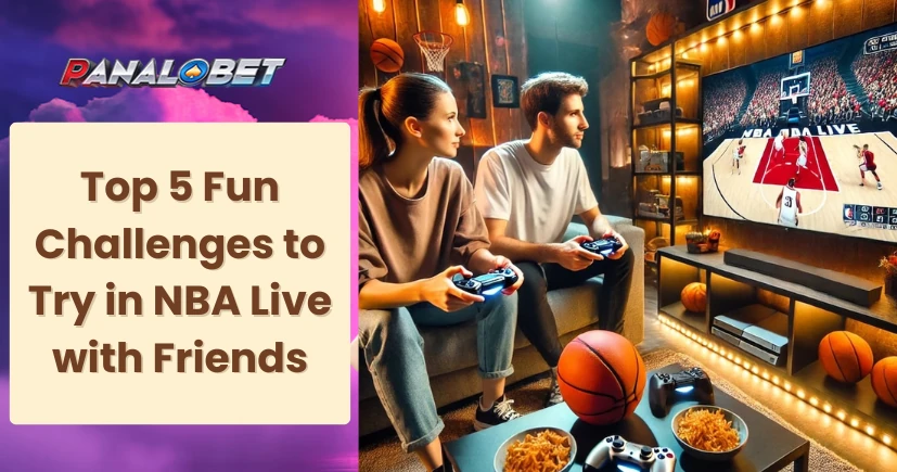 Top 5 Fun Challenges to Try in NBA Live with Friends