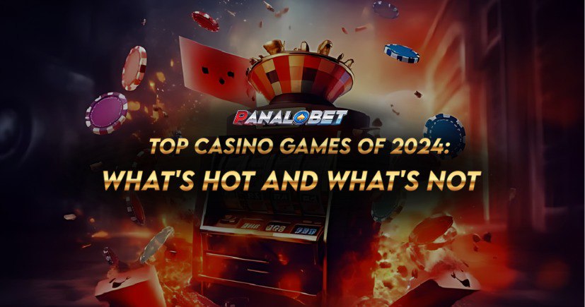 Top Casino Games of 2024: What’s Hot and What’s Not