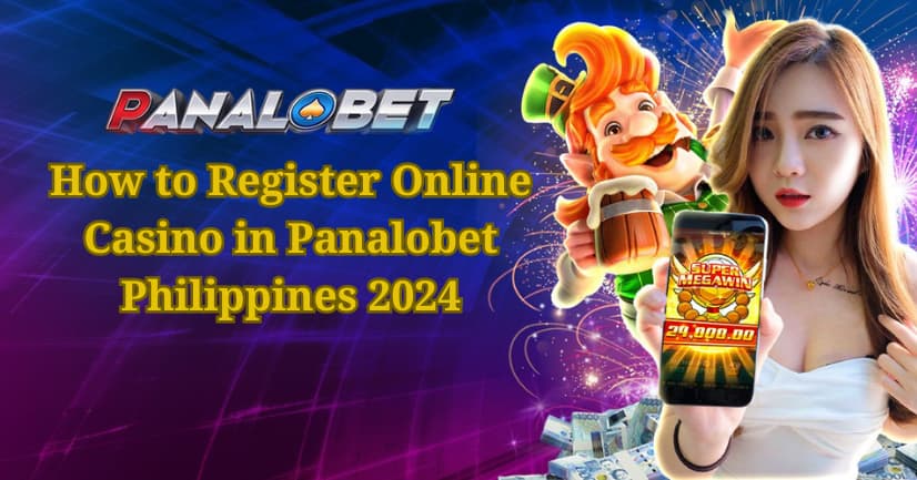 How to Register Online Casino in Panalobet Philippines 2024