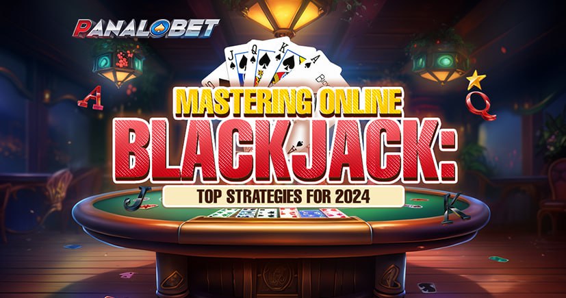 Mastering Online Blackjack: Top Strategies for 2024
