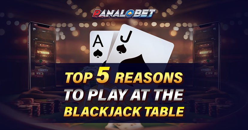 Top 5 Reasons to Play at the Blackjack Table
