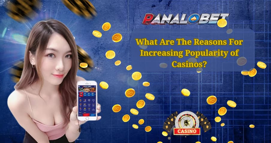 What Are The Reasons For Increasing Popularity of Casinos?